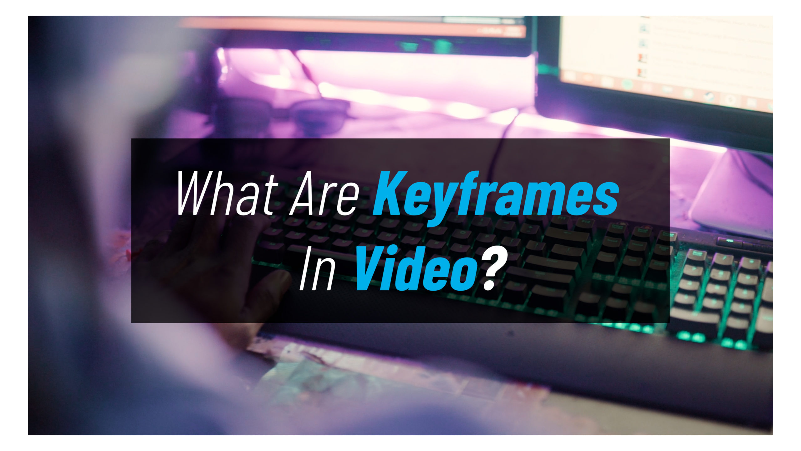What Are Keyframes In Video Editing? FILMPAC